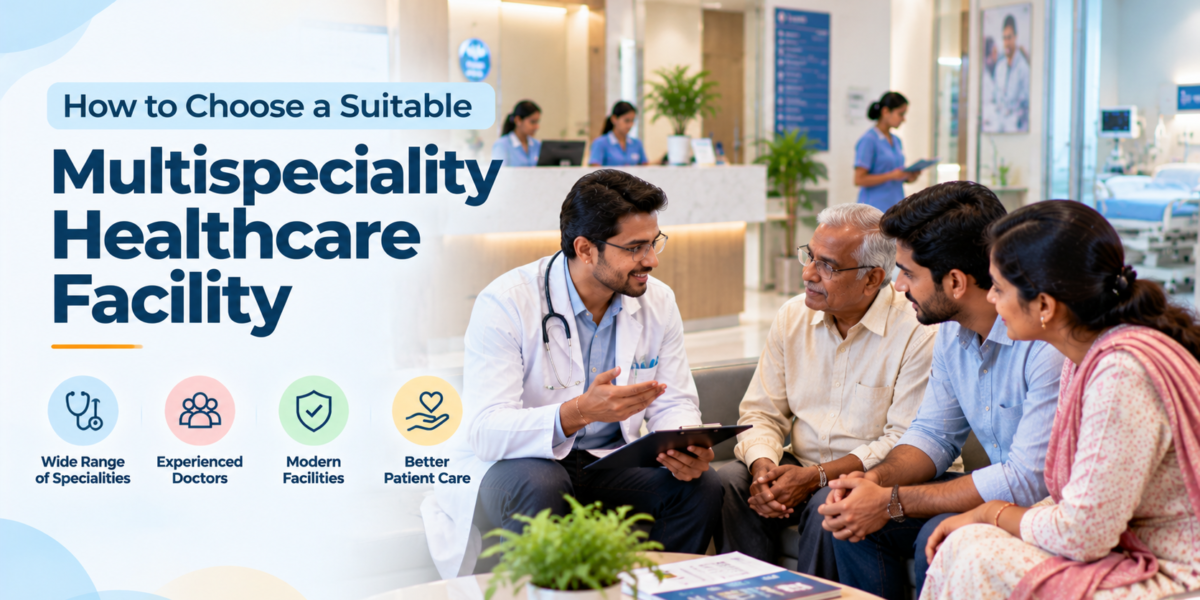 How to Choose a Suitable Multispeciality Healthcare Facility: A Guide for Families in Sonipat